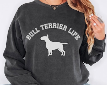 Comfort Colors Bull Terrier Sweatshirt | Bull Terrier Life Crewneck | Dog Lover Gift | Gift for Dog Mom | Gift for Dog Dad