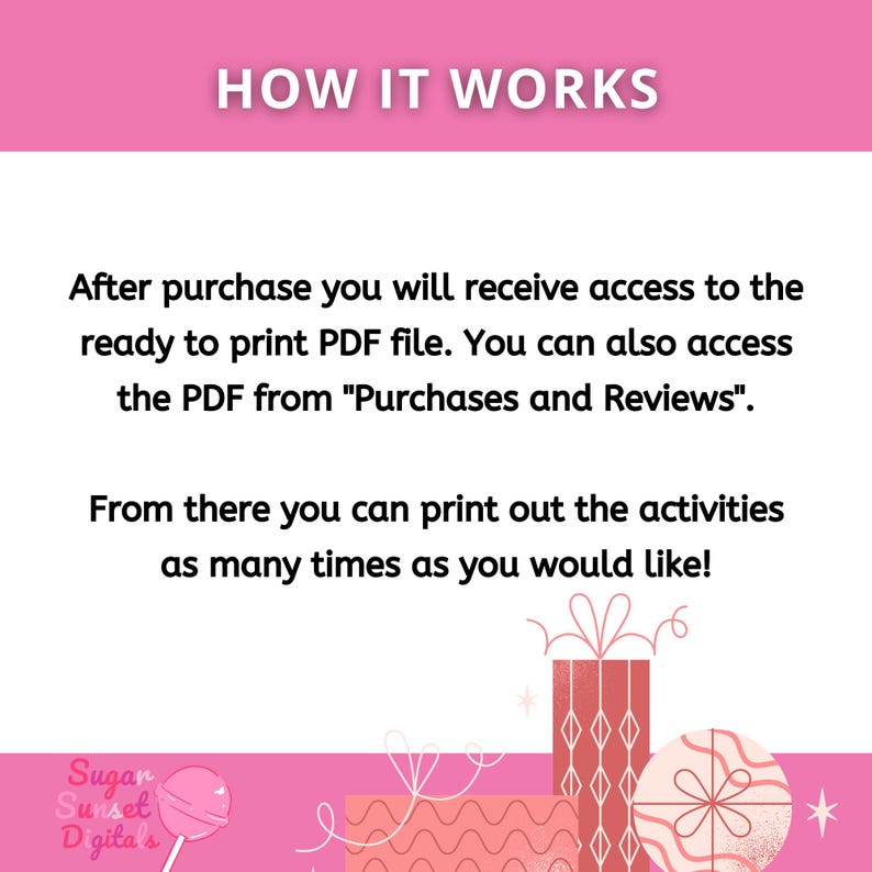 May include: A pink and white graphic with the text "HOW IT WORKS". The text explains how to access and print a PDF file after purchase. Decorative gift box illustrations are at the bottom.
