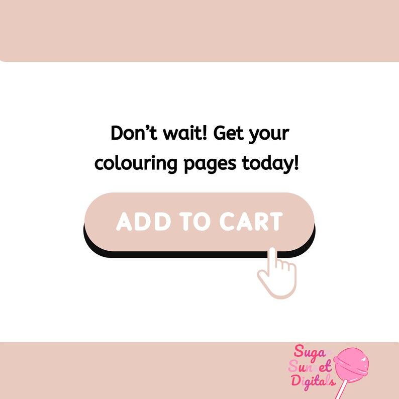 May include: A digital art graphic with the text "Don't wait! Get your colouring pages today!" above a light pink button that says "ADD TO CART". A hand cursor points to the button. The bottom right corner has the text "Suga Sun et Digitals".
