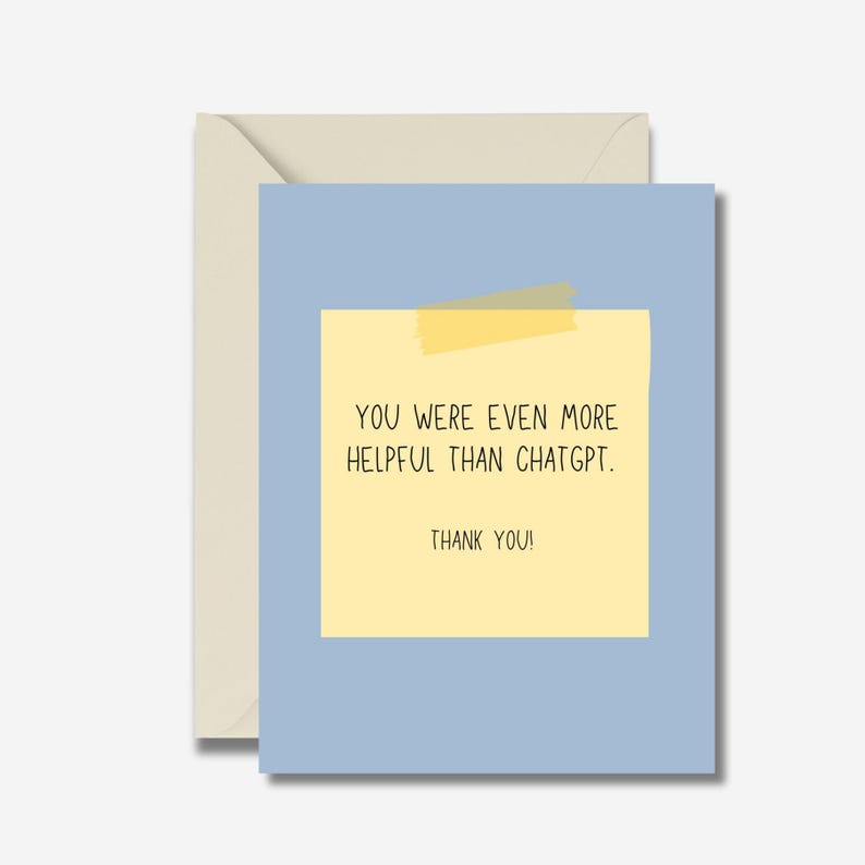 May include: A greeting card with a light blue background and a yellow sticky note. The sticky note has the text "YOU WERE EVEN MORE HELPFUL THAN CHATGPT. THANK YOU!" The card is inside a cream-colored envelope.