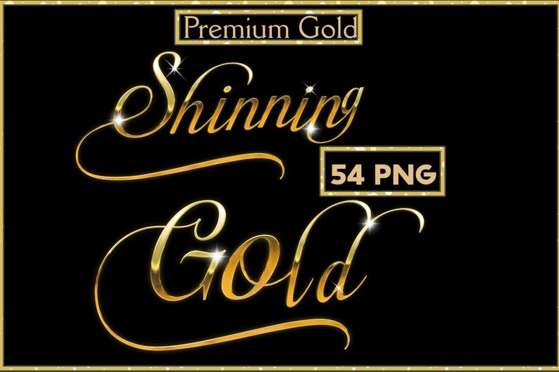 May include: A digital graphic with the words "Premium Gold", "Shinning", and "Gold" in a gold, cursive font. The text "54 PNG" is in a gold box. The background is black, and the image has a gold border.