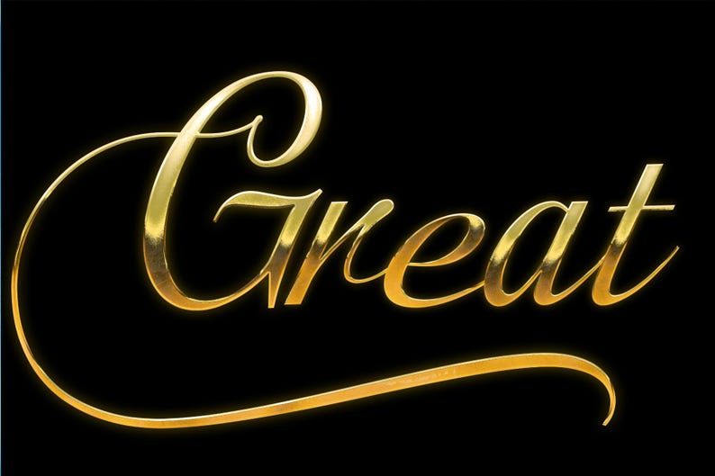 May include: A gold-colored script word "Great" on a black background. The word is in a flowing, elegant font with a slight 3D effect, and a subtle glow. The word is centered.
