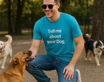 Tell Me About Your Dog T-Shirt by Dongle - SOFTEST SHIRT no cap