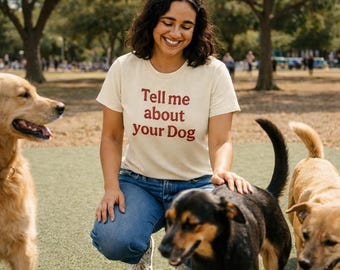 Tell Me About Your Dog T-Shirt by Dongle - SOFTEST SHIRT no cap