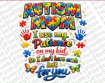 Autism Mom PNG, I Use My Patience On My Kid Funny Quote Sublimation, Autism Parent Digital Download, Neurodiversity Clipart