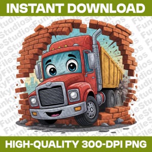 May include: A cartoon illustration of a red dump truck bursting through a brick wall. The truck has a smiling face and a yellow cargo bed. The image includes the text "INSTANT DOWNLOAD" and "HIGH-QUALITY 300-DPI PNG".