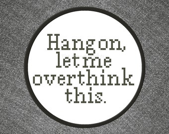 Hang on let me overthink this Cross Stitch Pattern