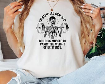 Existential Gym Rats Shirt, Funny Skeleton Lifting Weights Tee, Nihilist Fitness Gift, Building Muscle to Carry the Weight of Existence Top