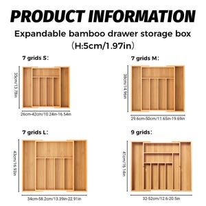 May include: Expandable bamboo drawer storage boxes with 7 or 9 grids. The boxes are 1.97 inches high. The S size is 13.78 inches long, the M size is 14.96 inches long, the L size is 16.93 inches long, and the 9 grid size is 16.14 inches long.
