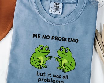 Funny Frog Meme Tee: Sarcastic "Me No Problemo" Shirt