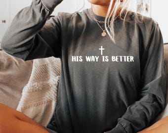 His Way Is Better Christian Long Sleeve Shirt, Comfort Colors