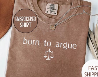 Embroidered "Born To Argue" Comfort Colors Shirt , Funny Lawyer Gift , Mothers Day Gift Lawyer Mom