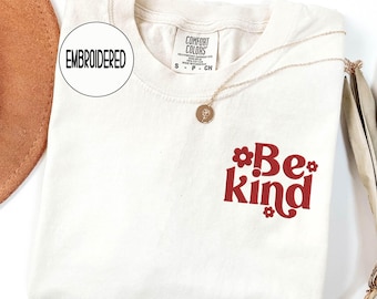 Embroidered Be Kind Shirt - Comfort Colors® Mental Health Shirt , Trendy Women Gifts