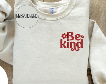 Embroidered Be Kind Sweatshirt, Kindness Sweatshirt, Inspirational Sweatshirt, Positive Hoodie