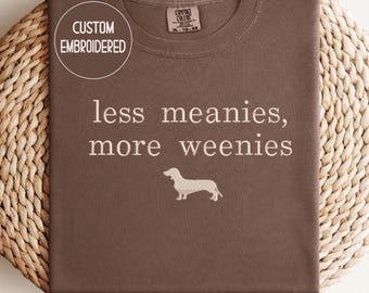 Embroidered Less Meanies More Weenies  Comfort Colors® Shirt, Funny Dachshund Tee, Doxie Mom Gift
