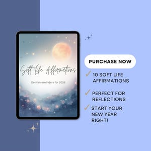 May include: A digital tablet displays a Soft Life Affirmations design with a watercolor background and a full moon. The text includes "Gentle reminders for 2026" and "10 Soft Life Affirmations". A button reads "Purchase Now".