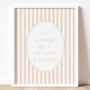 How Wonderful Life Is Now You&#39;re In The World Print, Nursery Wall Art, Neutral Nursery Decor, How Wonderful Life Is Printable, Beige Print