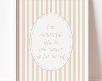 How Wonderful Life Is Now You're In The World Print, Nursery Wall Art, Neutral Nursery Decor, How Wonderful Life Is Printable, Beige Print