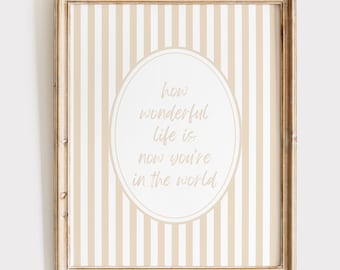 How Wonderful Life Is Now You're In The World Print, Nursery Wall Art, Neutral Nursery Decor, How Wonderful Life Is Poster, Beige Print