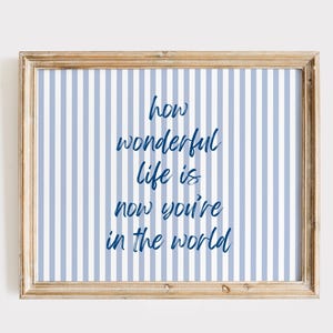 How Wonderful Life Is Now You&#39;re In The World Print, Nursery Wall Art, Nursery Decor, Custom Color How Wonderful Life Print, Nursery Print