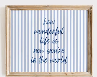 How Wonderful Life Is Now You're In The World Print, Nursery Wall Art, Nursery Decor, Custom Color How Wonderful Life Print, Nursery Print