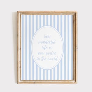 How Wonderful Life Is Now You&#39;re In The World Print, Nursery Wall Art, Neutral Nursery Decor, How Wonderful Life Is Poster, Blue Print