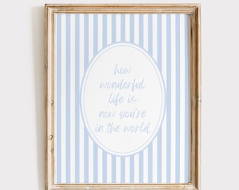 How Wonderful Life Is Now You're In The World Print, Nursery Wall Art, Neutral Nursery Decor, How Wonderful Life Is Poster, Blue Print