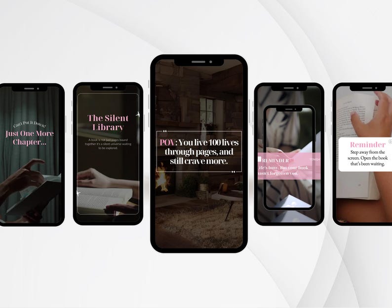 May include: A series of five smartphones displaying text and images related to reading. The first phone reads "Just One More Chapter...", the second "The Silent Library", and the third "POV: You live 100 lives through pages, and still crave more."
