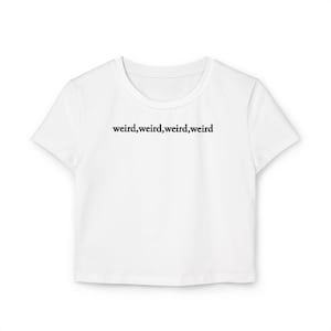 Weird Womens Baby Tee  Fun Casual Top   Quirky Graphic Shirt  Gift for Friends  Everyday Wear  Unique Hipster Style