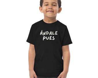 Andale Pues Toddler Tee: Funny Latino Kids T-Shirt