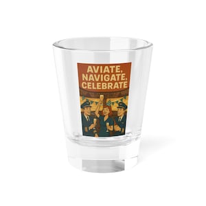 Aviate Navigate Celebrate Shot Glass, Pilot Gift, Aviation Decor, Unique Barware, Toast to Adventures, Travel Enthusiast