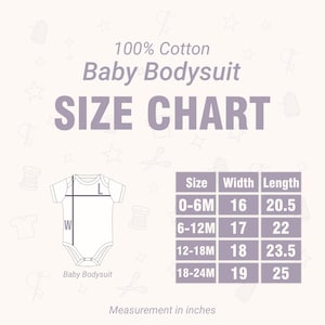 May include: A baby bodysuit size chart with measurements in inches. The chart includes sizes 0-6M, 6-12M, 12-18M, and 18-24M, with corresponding width and length measurements. The bodysuit is 100% cotton.