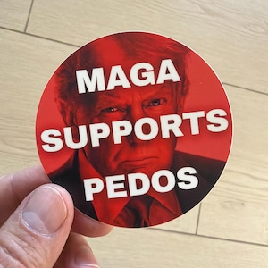 Donald Trump - MAGA SUPPORTS PEDOS satirical circle sticker - 3x3 - Vinyl Matte - America 250