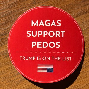 MAGAS SUPPORT PEDOS - Anti-Maga Satirical Glossy Sticker – Political Parody, Accountability Matters, Activism - Resist