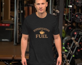 Hyperfixation Fuel T-Shirt | ADHD Autism Neurodivergent Coffee Tee | Funny Mental Health Awareness Shirt