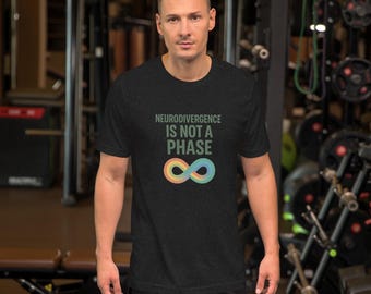 Neurodivergence Is Not A Phase T-Shirt: ADHD Autism Pride Tee