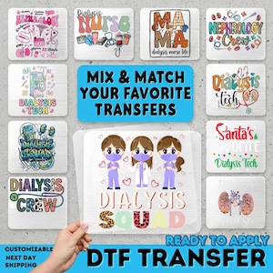 May include: A collection of DTF transfer sheets featuring various dialysis-themed graphic designs, including text like Nephrology Crew, Dialysis Squad, and Santa's Favorite Dialysis Tech, with colorful illustrations of medical equipment and kidneys.