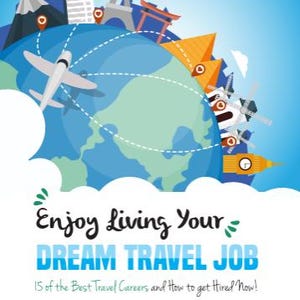 May include: Book cover with a globe illustration featuring landmarks like the Eiffel Tower and a plane. Text reads "Enjoy Living Your DREAM TRAVEL JOB" and "15 of the Best Travel Careers and How to get Hired Now!"