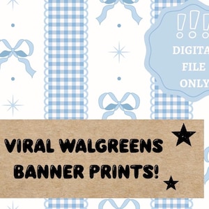 May include: A digital file banner print design featuring a light blue and white gingham pattern, bows, and stars. The text "VIRAL WALGREENS BANNER PRINTS!" is on a brown banner, with "DIGITAL FILE ONLY" in a blue cloud.