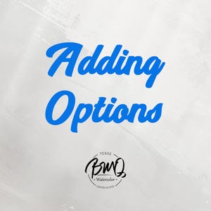 May include: A light gray background with the words "Adding Options" in bright blue script. Below the text is a black and white circular logo with the words "Texas Watercolor United States".