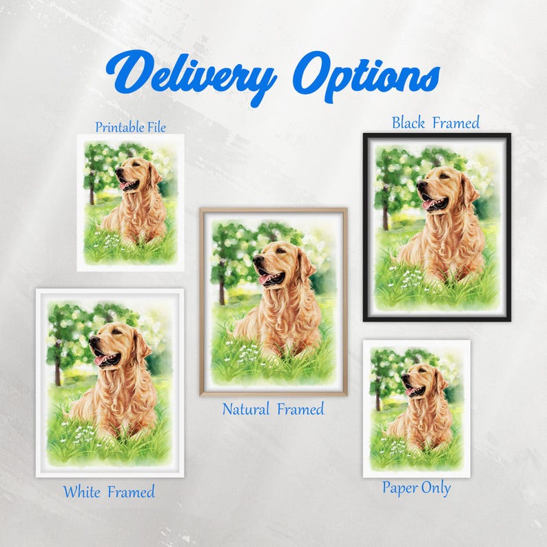 May include: A display showing Delivery Options with five variations of a golden retriever watercolor illustration. The options include a printable file, a black frame, a natural wood frame, a white frame, and a paper-only print format.