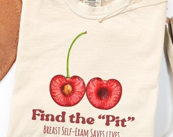 Comfort Colors Breast Cancer Awareness Shirt, Find the Pit Tee, Breast Self Exam Saves Lives, Cherry Graphic Shirt, Gift for Women
