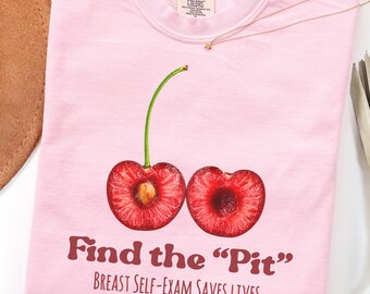 Comfort Colors Breast Cancer Awareness Shirt, Find the Pit Tee, Breast Self Exam Saves Lives, Cherry Graphic Shirt, Gift for Women
