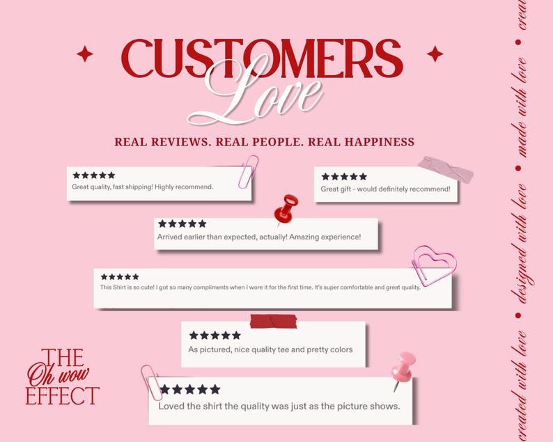 以下が含まれることがあります： 「CUSTOMERS Love」というタイトルのピンク色のグラフィックで、サブタイトルに「REAL REVIEWS. REAL PEOPLE. REAL HAPPINESS.」とあります。5つの白い長方形のレビューカード、5つ星評価、ペーパークリップ、赤い画鋲、そして「THE Oh wow EFFECT」のロゴが配置されています。