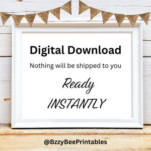 May include: A white framed print with the words "Digital Download" in bold black font. Below, the text reads "Nothing will be shipped to you." The word "Ready" is written in a cursive font, followed by "INSTANTLY." The image is decorated with gold triangle bunting.