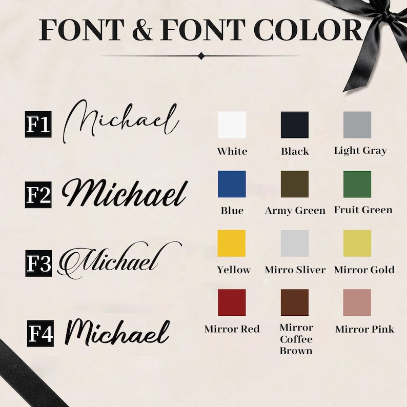 May include: A font and font color chart displaying four distinct script styles labeled F1 through F4, each showing the name Michael. Twelve color swatches are provided, including white, black, light gray, blue, army green, fruit green, yellow, mirror silver, mirror gold, mirror red, mirror coffee brown, and mirror pink.