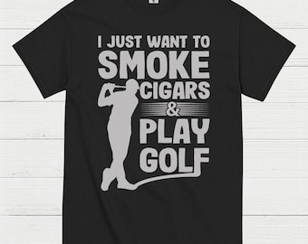 I Just Want To Smoke Cigars Play Golf T Shirt