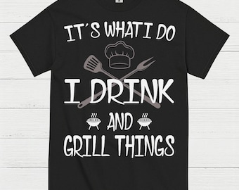 I Drink And Grill Things T Shirt