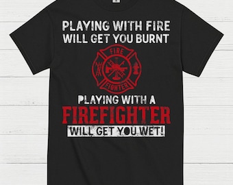 Playing With a Firefighter Humor T Shirt