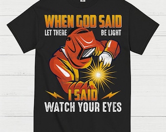 When God Said Light Welder T Shirt